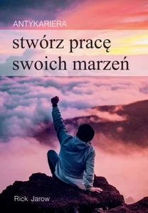 Antykariera Stwórz pracę swoich marzeń
