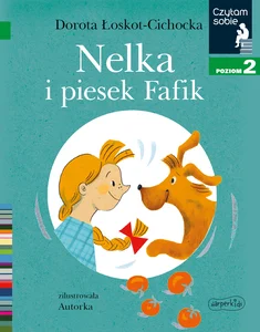 Nelka i piesek Fafik Czytam sobie Poziom 2 Nelka i piesek Fafik Czytam sobie Poziom 2