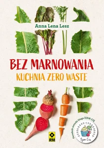 Bez marnowania Kuchnia zero waste