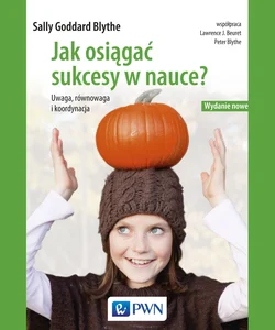 Jak osiągać sukcesy w nauce Uwaga, równowaga, koordynacja. Wydanie nowe
