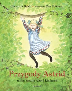 Przygody Astrid - zanim została Astrid Lindgren Przygody Astrid - zanim została Astrid Lindgren