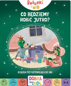 Co będziemy robić jutro Bobaski i miś Książka przygotowująca do snu