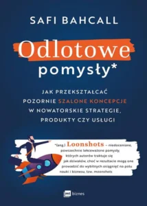 Odlotowe pomysły Jak przekształcać pozornie szalone koncepcje w nowatorskie strategie, produkty czy usługi