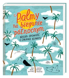 Palmy na biegunie północnym. Wielka opowieść o zmianie klimatu