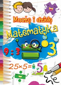 Mnożę i dzielę. Matematyka Mnożę i dzielę. Matematyka
