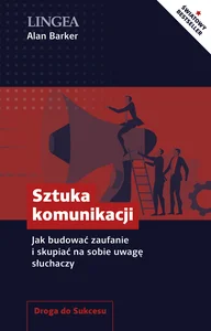 Sztuka komunikacji Jak budować zaufanie i skupiać na sobie uwagę słuchaczy Sztuka komunikacji Jak budować zaufanie i skupiać na sobie uwagę słuchaczy