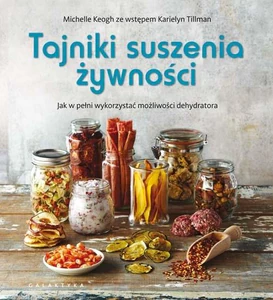 Tajniki suszenia żywności Jak w pełni wykorzystać możliwości dehydratora Tajniki suszenia żywności Jak w pełni wykorzystać możliwości dehydratora