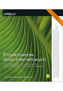 Projektowanie stron internetowych Przewodnik dla początkujących webmasterów po HTML5, CSS3 i grafice