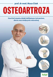 Osteoartroza Usuń ból stawów dzięki delikatnym ćwiczeniom, diecie oraz medycynie naturalnej