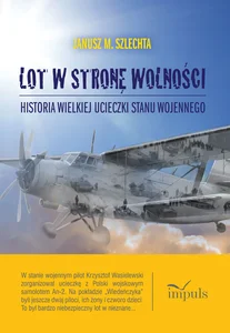 Lot w stronę wolności Historia wielkiej ucieczki stanu wojennego Lot w stronę wolności Historia wielkiej ucieczki stanu wojennego