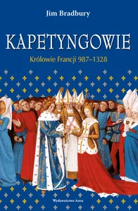 Kapetyngowie Królowie Francji 987-1328 Kapetyngowie Królowie Francji 987-1328