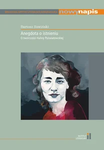 Anegdota o istnieniu O twórczości Haliny Poświatowskiej Anegdota o istnieniu O twórczości Haliny Poświatowskiej