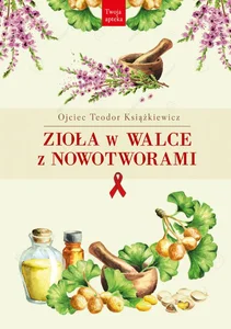 Zioła w walce z nowotworami Zioła w walce z nowotworami