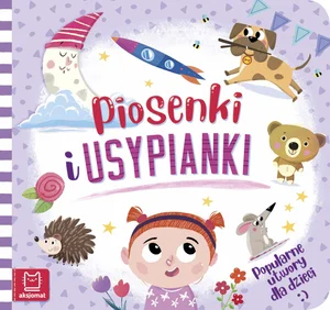 Piosenki i usypianki. Popularne utwory dla dzieci Piosenki i usypianki. Popularne utwory dla dzieci