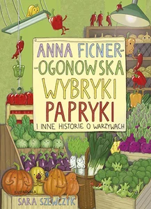 Wybryki papryki i inne historie o warzywach Wybryki papryki i inne historie o warzywach