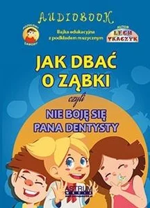 Jak dbać o ząbki czyli nie boję się Pana dentysty Jak dbać o ząbki czyli nie boję się Pana dentysty