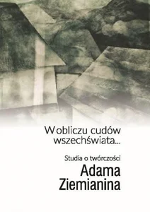 W obliczu cudów wszechświata... Studia o twórczości Adama Ziemianina