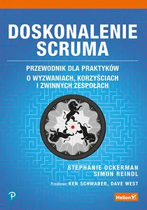 Doskonalenie Scruma Przewodnik dla praktyków. O wyzwaniach, korzyściach i zwinnych zespołach Doskonalenie Scruma Przewodnik dla praktyków. O wyzwaniach, korzyściach i zwinnych zespołach