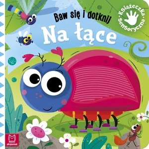 Baw się i dotknij Na łące Książeczka sensoryczna Baw się i dotknij Na łące Książeczka sensoryczna