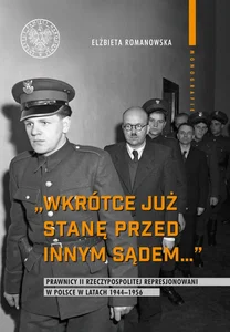 Wkrótce już stanę przed innym sądem... Prawnicy II Rzeczypospolitej represjonowani w Polsce w latach 1944-1956 Wkrótce już stanę przed innym sądem... Prawnicy II Rzeczypospolitej represjonowani w Polsce w latach 1944-1956