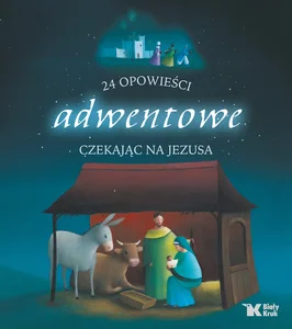 24 opowieści adwentowe czekając na Jezusa 24 opowieści adwentowe czekając na Jezusa