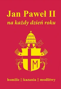 Jan Paweł II na każdy dzień roku Homilie kazania modlitwy