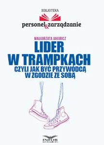 Lider w trampkach czyli jak być przywódcą w zgodzie ze sobą Lider w trampkach czyli jak być przywódcą w zgodzie ze sobą