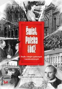 Świat - Polska - Łódź Studia z dziejów społecznych i narodowościowych Świat - Polska - Łódź Studia z dziejów społecznych i narodowościowych