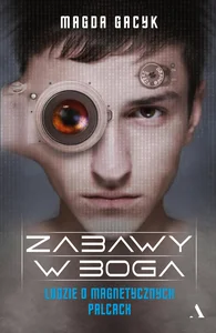 Zabawy w Boga Ludzie o magnetycznych palcach