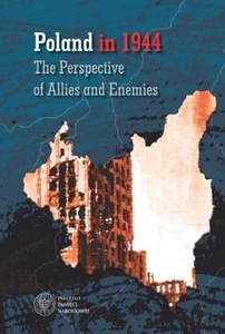 Poland in 1944 The Perspective of Allies and Enemies