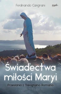 Świadectwa miłości Maryi Przesłania z Trevignano Romano Świadectwa miłości Maryi Przesłania z Trevignano Romano
