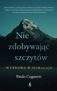 Nie zdobywając szczytów Wyprawa w Himalaje Nie zdobywając szczytów Wyprawa w Himalaje