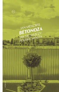 Betonoza Jak się niszczy polskie miasta Betonoza Jak się niszczy polskie miasta