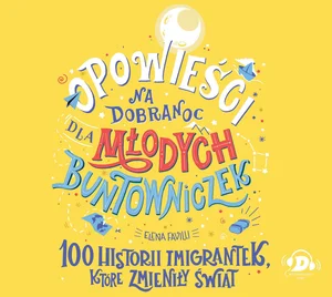 Opowieści na dobranoc dla młodych buntowniczek 100 historii imigrantek, które zmieniły świat. Płyta CD