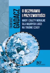 O bezprawiu i przyzwoitości Wady i zalety moralne dla mądrych ludzi na trudne czasy