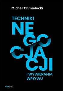 Techniki negocjacji i wywierania wpływu Techniki negocjacji i wywierania wpływu
