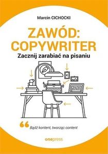 Zawód: copywriter. Zacznij zarabiać na pisaniu Zawód: copywriter. Zacznij zarabiać na pisaniu