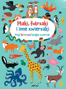 Ptaki, futrzaki i inne zwierzaki Moja kolorowa księga zwierząt
