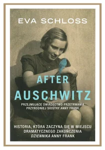 After Auschwitz Przejmujące świadectwo przetrwania przyrodniej siostry Anne Frank