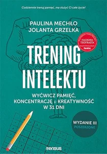 Trening intelektu. Wyćwicz pamięć, koncentrację i kreatywność w 31 dni. Trening intelektu. Wyćwicz pamięć, koncentrację i kreatywność w 31 dni.
