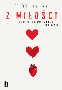 Z miłości Portrety polskich domów