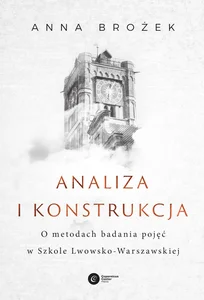 Analiza i konstrukcja O metodach badania pojęć w Szkole Lwowsko-Warszawskiej