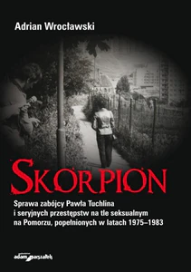 Skorpion Sprawa zabójcy Pawła Tuchlina i seryjnych przestępstw na tle seksualnym na Pomorzu