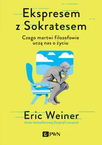 Ekspresem z Sokratesem Czego martwi filozofowie uczą nas o życiu
