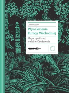 Wynalezienie Europy Wschodniej. Mapa cywilizacji w dobie oświecenia