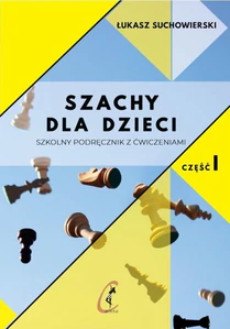 Szachy dla dzieci Szkolny podręcznik z ćwiczeniami Część 1