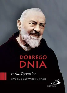 Dobrego dnia ze św. Ojcem Pio Dobrego dnia ze św. Ojcem Pio