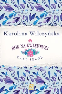 Pakiet Rok na Kwiatowej: Zapach bzu / Kwitnące lilie / W kolorze wrzosu / Grudniowe kwiaty Pakiet Rok na Kwiatowej: Zapach bzu / Kwitnące lilie / W kolorze wrzosu / Grudniowe kwiaty