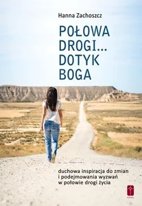 Połowa drogi... Dotyk Boga Połowa drogi... Dotyk Boga