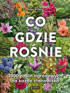 Co gdzie rośnie 1900 roślin ogrodowych na każde stanowisko Co gdzie rośnie 1900 roślin ogrodowych na każde stanowisko